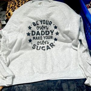 New Very cute “Be your own daddy make your own Sugar” sweatshirt XL